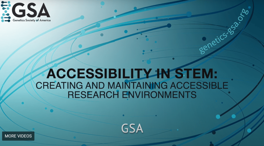 A teal blue screen with curved blue lines in the background. The text in the center reads "Accessibility in STEM: Creating and maintaining accessible research environments". In the upper left hand corner there is a double helix next to "GSA", the logo for the Genetics Society of America.